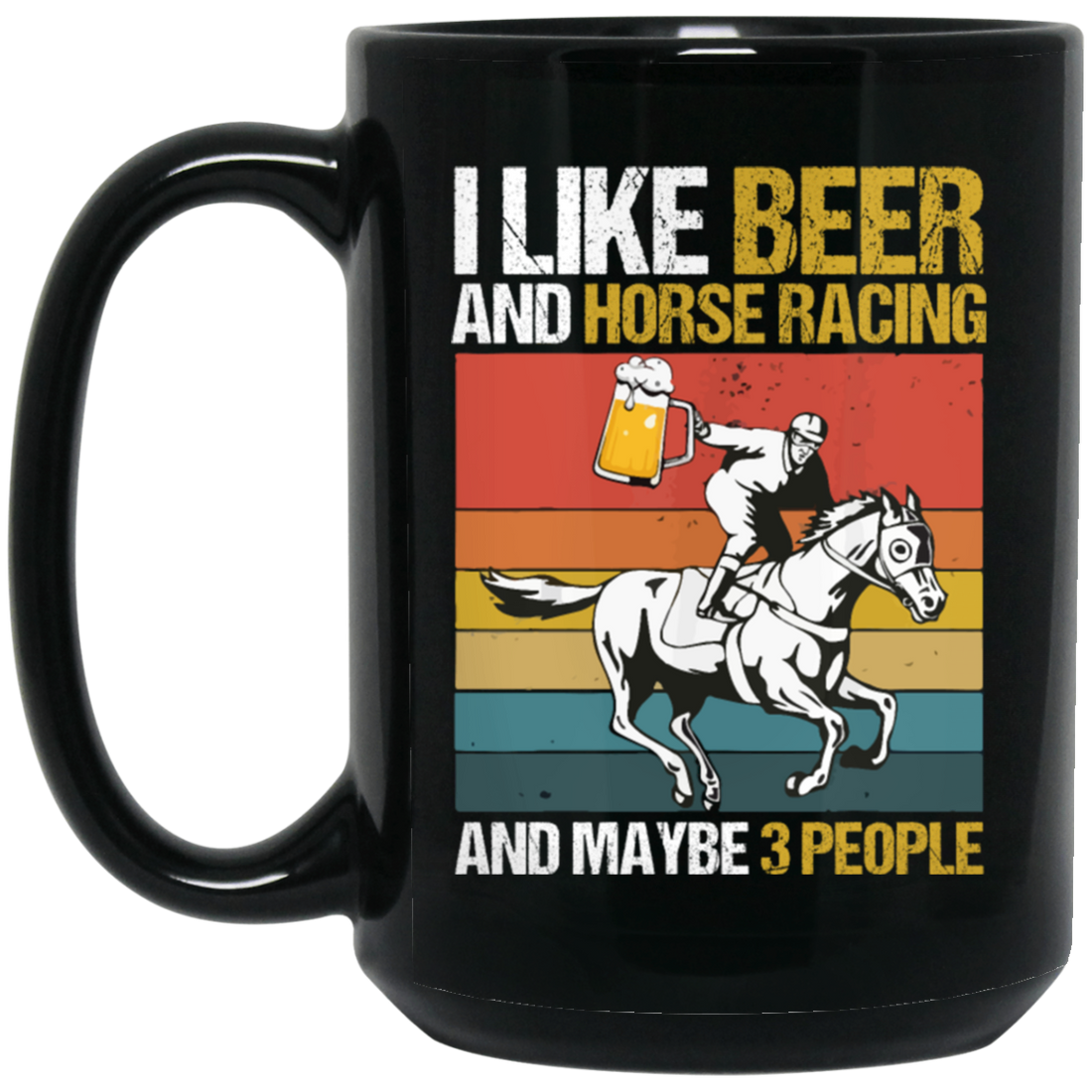 Retro Beer Lover, I Like Beer And Horse Racing And Maybe 3 People Black Mug