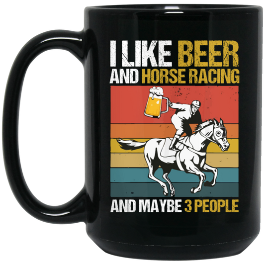 Retro Beer Lover, I Like Beer And Horse Racing And Maybe 3 People Black Mug