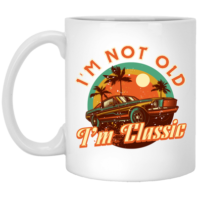 I'm Not Old, I'm Classic, Classic Car, Retro Car Lover Gift White Mug