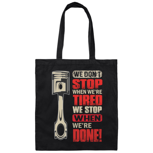 We Don't Stop When We're Tired, We Stop When We're Done Canvas Tote Bag