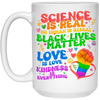 Science Is Real, No Human Is Illegal, Black Lives Matter, Love Is Love, Kindness Is Everything White Mug