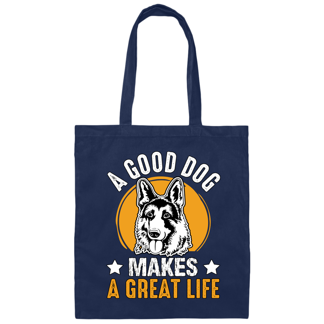 A Good Dog Makes A Great Life, German Shepherd Canvas Tote Bag