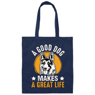 A Good Dog Makes A Great Life, German Shepherd Canvas Tote Bag