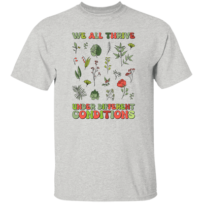 We All Thrive Under Different Conditions, Different Plants Unisex T-Shirt