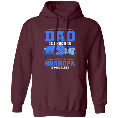 Being A Dad Is Anhonor, Being A Grandpa Is Priceles, Love Dad Pullover Hoodie