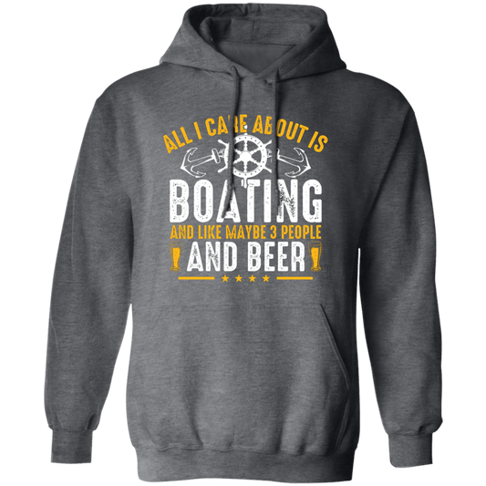 All I Care About Is Boating, Like 3 People And Beer Pullover Hoodie