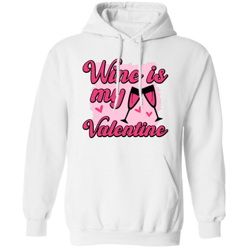 Wine Is My Valentine, Love Wine, Wine Lover, Best Wine, Valentine's Day, Trendy Valentine Pullover Hoodie