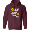 I'm Not Weird, I'm Just More Creative Than You, Chicken Pullover Hoodie