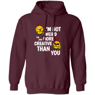 I'm Not Weird, I'm Just More Creative Than You, Chicken Pullover Hoodie