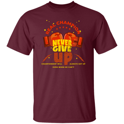 Real Champion, Never Give Up, Championship Will, Always Get Up Unisex T-Shirt