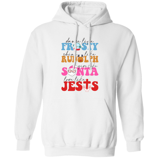 Dance Like Frosty, Shine Like Rudolph, Give Like Santa, Love Like Jesus, Merry Christmas, Trendy Chrismas Pullover Hoodie