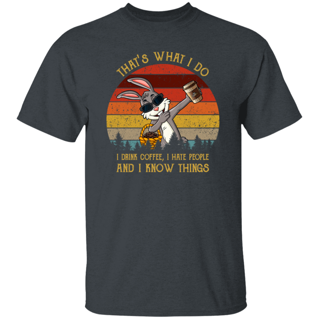 Cute Rabit, That's What I Do, I Drink Coffee, I Hate People, I Know Things Unisex T-Shirt