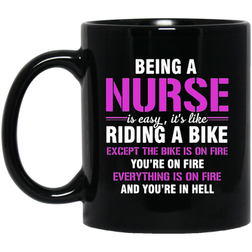 Nurse Gift, Being A Nurse Is Easy, Like Riding A Bike, Except The Bike Is On Fire Black Mug