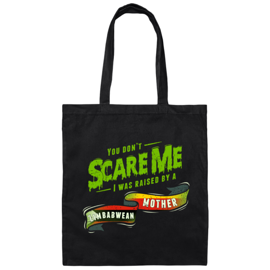 You Donot Scare Me I Was Raised By A Zimbabwean Gift Canvas Tote Bag
