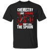 Chemistry Lover, Chemistry Is Like Cooking, Just Don't Lick The Spoon Unisex T-Shirt