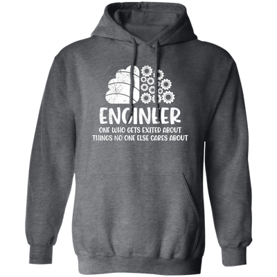 Engineer One Who Gets Exited About Things No One Else Cares About Pullover Hoodie