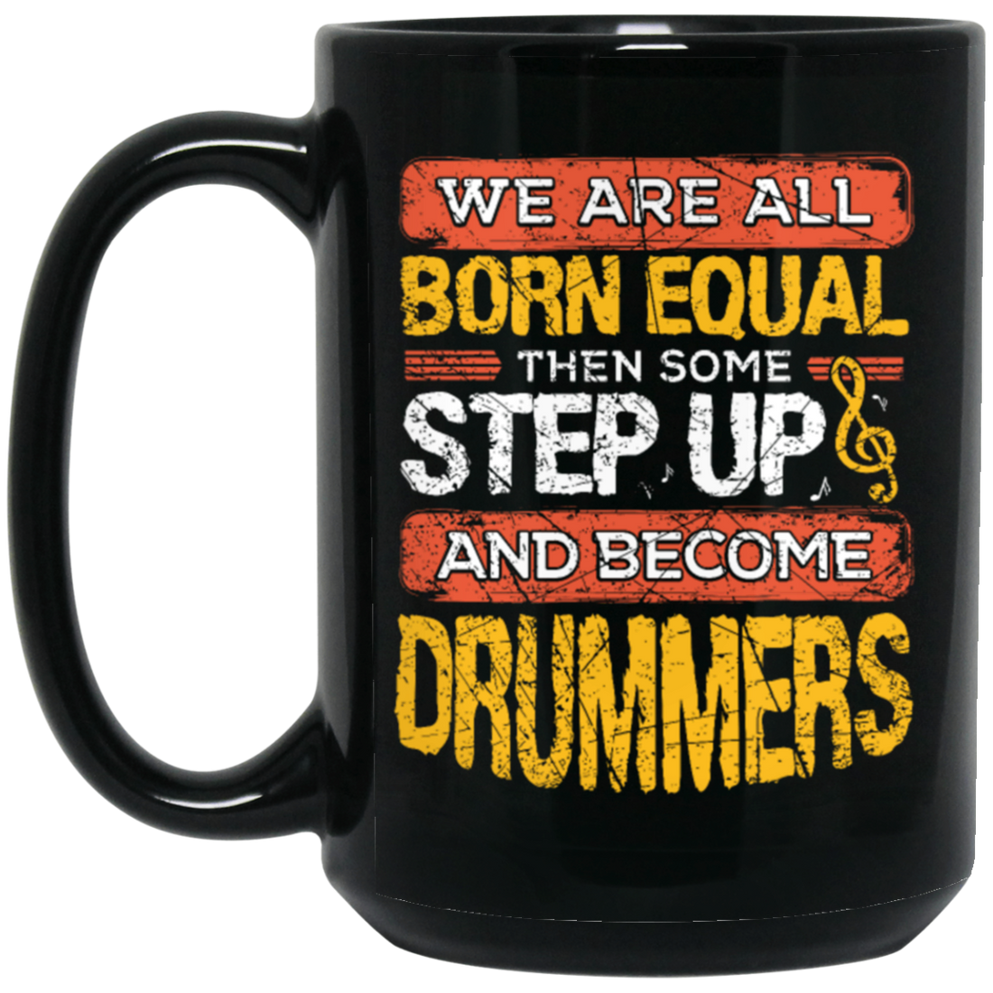 Born Equal, Then Some Step Up, And Become Drummers Gift Black Mug