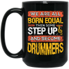 Born Equal, Then Some Step Up, And Become Drummers Gift Black Mug