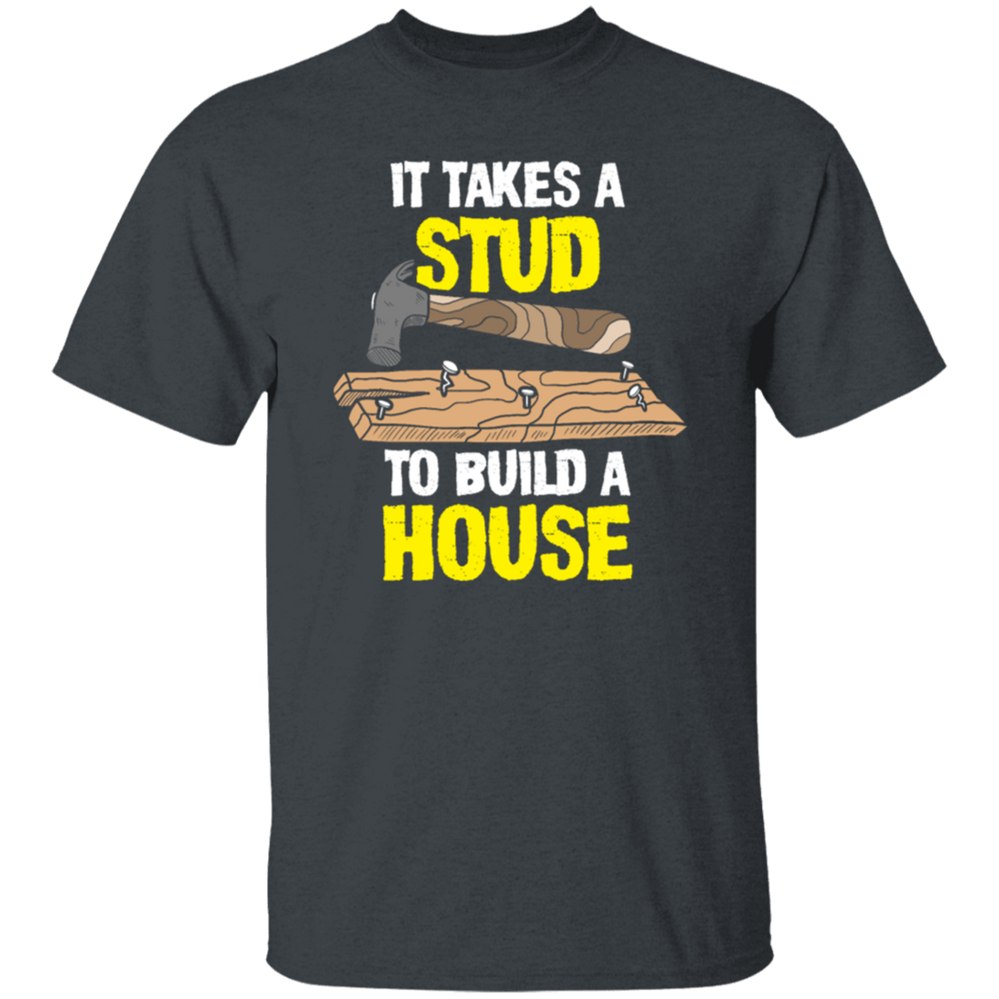 Carpenter Love Gift, Woodworker Takes A Stud To Build A House Unisex T-Shirt