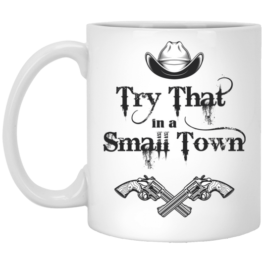 Try That In A Small Town, Cowboy Hat, Cowboy Gun White Mug