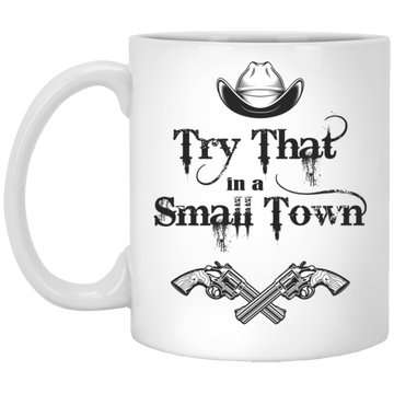 Try That In A Small Town, Cowboy Hat, Cowboy Gun White Mug
