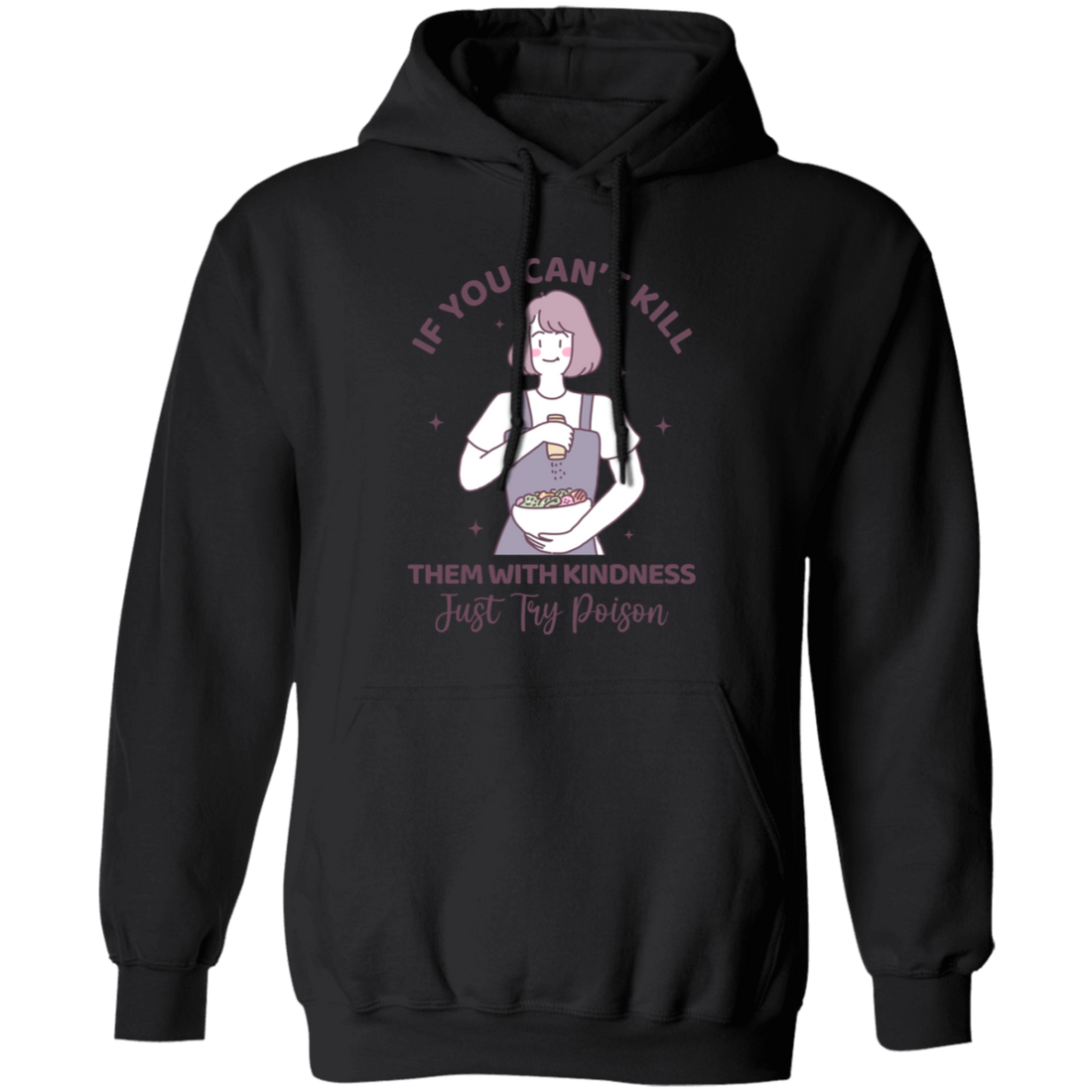 If You Can't Kill Them With Kindness, Just Try Poison Pullover Hoodie