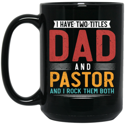 I Have Two Titles Dad And Pastor, I RockThem Both Black Mug