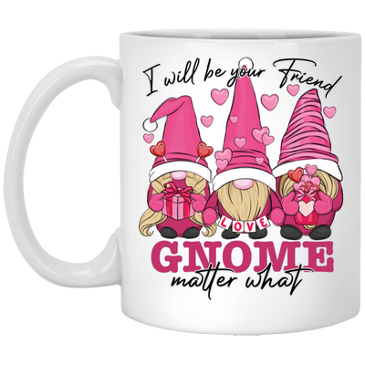 I Will Be Your Friend, Love Gnome, Matter What White Mug