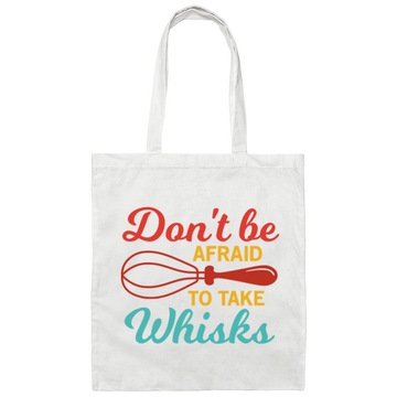 Do Not Be Afraid To Take Whisks Love To Cook Canvas Tote Bag
