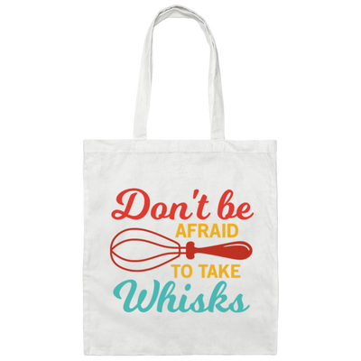 Do Not Be Afraid To Take Whisks Love To Cook Canvas Tote Bag