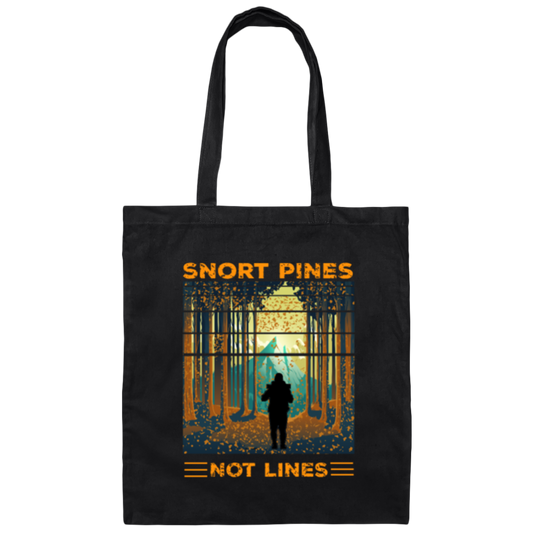 Snort Pines Not Lines Lovers, Lover Travel, Trip and Adventure Gift Canvas Tote Bag