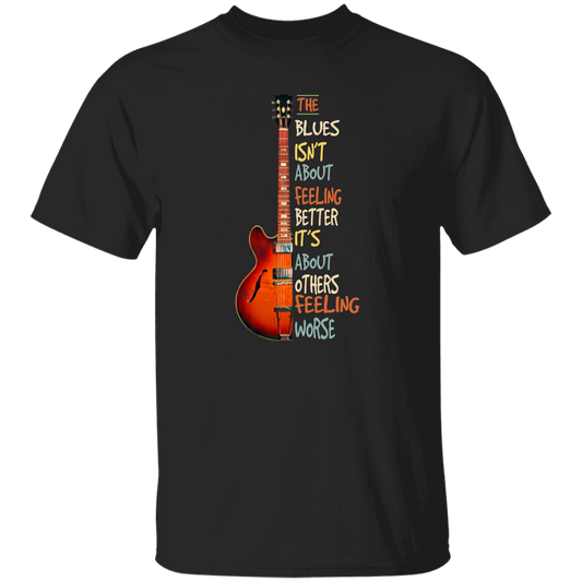 The Blues Is Not About Feelign Better, It Is About Others Feeling Worse Unisex T-Shirt