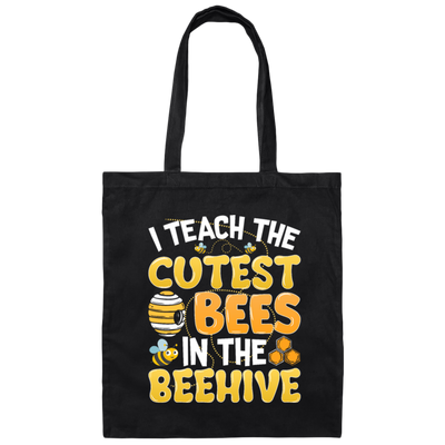 Bee Lover I Teach The Cutest Bees In The Beehive Canvas Tote Bag