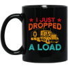 Gasoline Truck I Just Dropped A Load Truck Trucker Railway Horsepower Black Mug