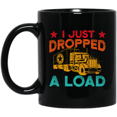 Gasoline Truck I Just Dropped A Load Truck Trucker Railway Horsepower Black Mug