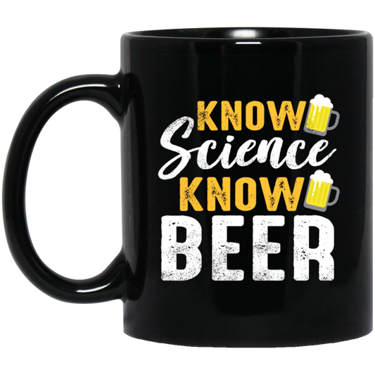 Know Science Know Beer, Love Beer Gift, Best Beer, Science And Beer Black Mug