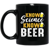 Know Science Know Beer, Love Beer Gift, Best Beer, Science And Beer Black Mug