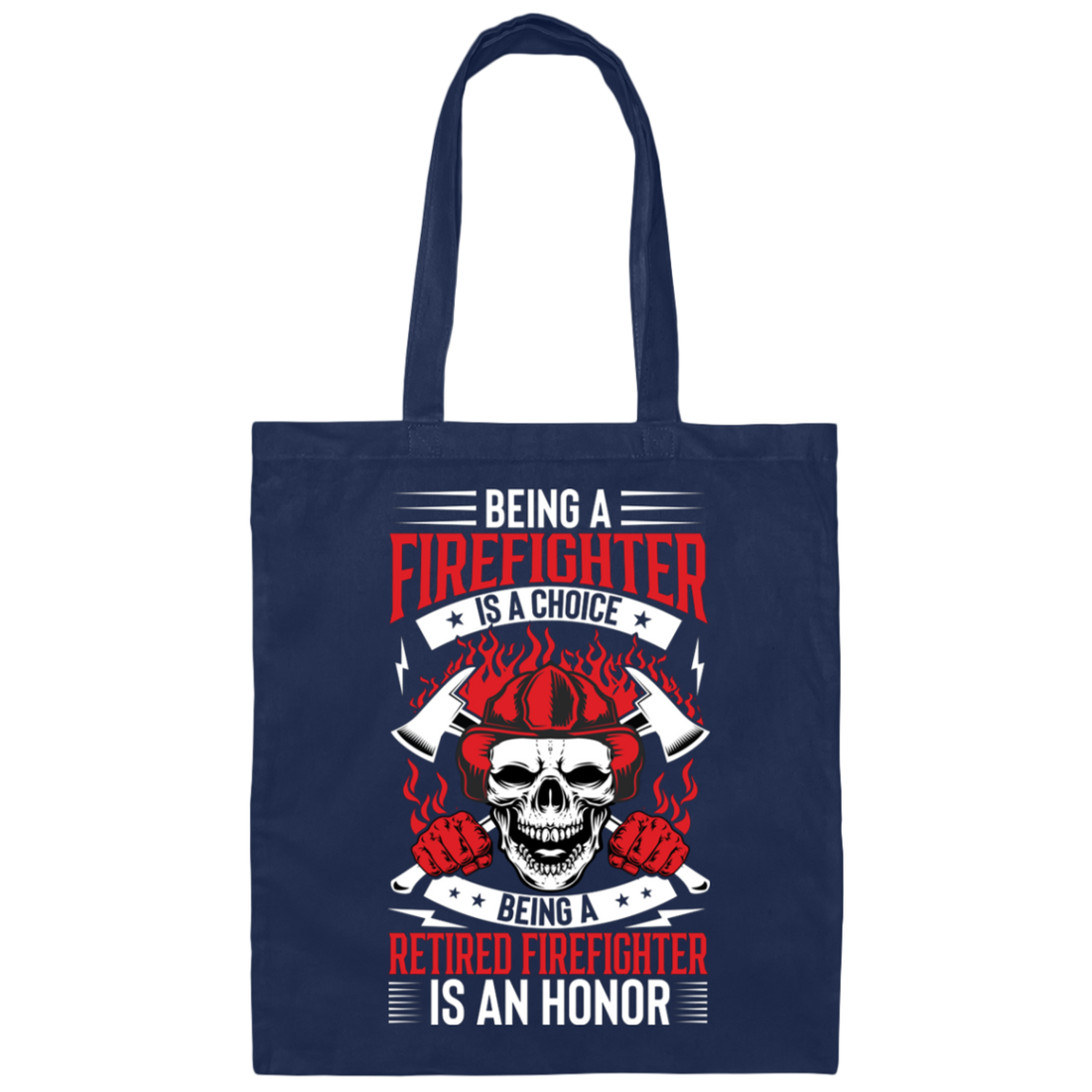 Being A Firefighter Is A Choice, Being A Retired Firefighter Is An Honor Canvas Tote Bag