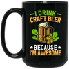 I Drink Craft Beer, Because I'm Awesome, Craft Beer Black Mug