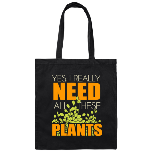 Yes I Really Need All These Plants, People Loves Plants, Planting _ Plantation Gift Canvas Tote Bag