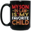 My Son In Law Is My Favorite Child, Love My Son, Daddy Gift Black Mug