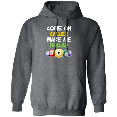 Come On Caller Make Me Holler, Love Bingo Game Pullover Hoodie