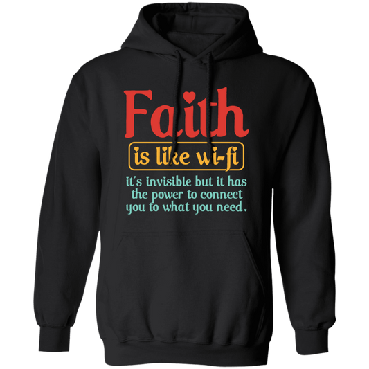 Faith Is Like Wifi, It's Invisible But It Has The Power To Connect You To What You Need Pullover Hoodie