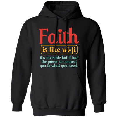 Faith Is Like Wifi, It's Invisible But It Has The Power To Connect You To What You Need Pullover Hoodie