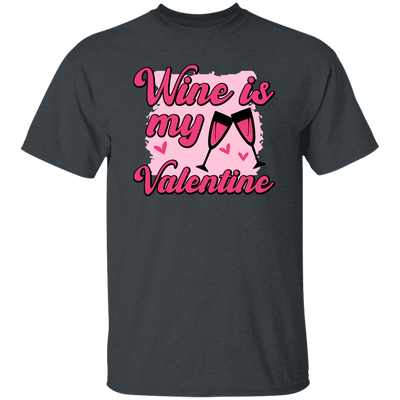 Wine Is My Valentine, Love Wine, Wine Lover, Best Wine, Valentine's Day, Trendy Valentine Unisex T-Shirt