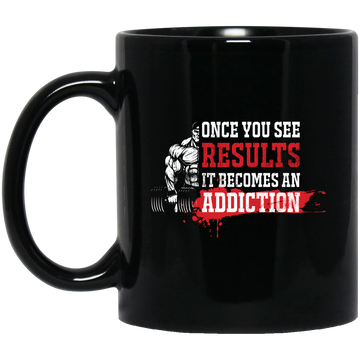 Once You See Results, It Becomes An Addiction Black Mug