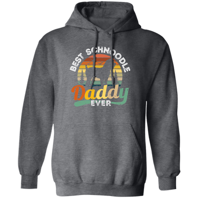 Best Schnoodle Daddy Ever, Dog Lover Gift, Father's Day Gift Pullover Hoodie