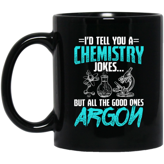 Meme Chemistry Design, Chemistry Jokes, All The Good Ones Argon Black Mug