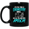 Meme Chemistry Design, Chemistry Jokes, All The Good Ones Argon Black Mug