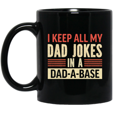 Father's Day Gifts, I Keep All My Dad Jokes In A Dad-A-Base Black Mug